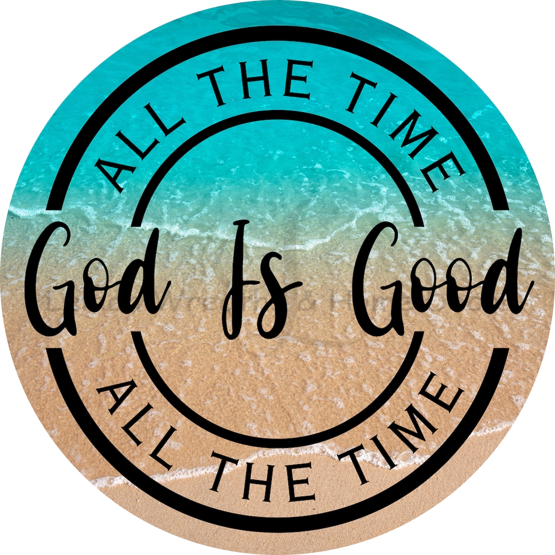 All the Time God is Good Metal Sign Sign for Wreaths Wreath Sign
