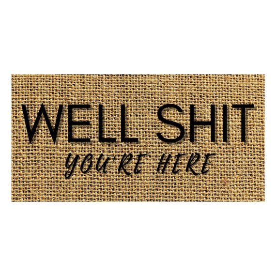 Welcome Wreath Sign: Well Shit You’re Here, Rustic Burlap Farmhouse, Funny Door Decor