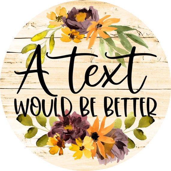 Funny 'A Text Would Be Better' Metal Sign: Floral Wreath Decor