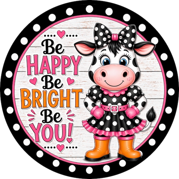 Cute Cow Sign: Be Happy Be Bright Be You Door Hanger, Whimsical Wreath Sign