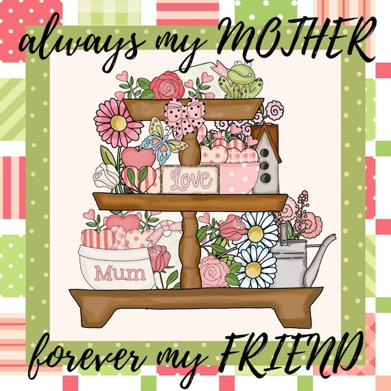 Floral Tiered Tray Sign: Always My Mother Forever My Friend Home Decor