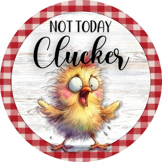 Not Today Clucker Wreath Sign: Farmhouse Decor, Chicken Sign