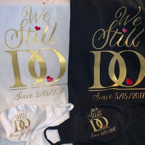 We Still Do Matching Anniversary Shirts and Masks / Renewal of Vows Shirts & Masks (Personalized)