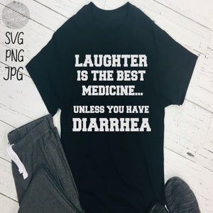 May include: Black t-shirt with white text that reads "Laughter is the best medicine... unless you have diarrhea."