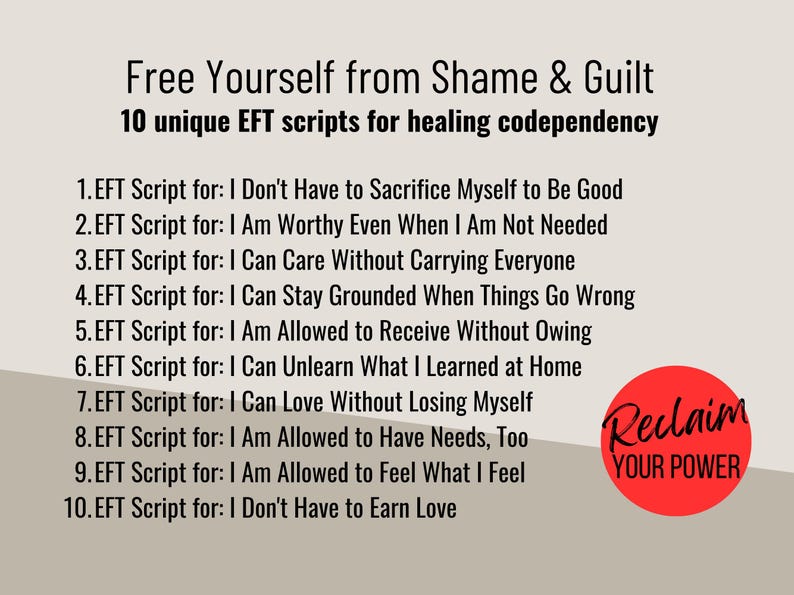 May include: A digital document titled Free Yourself from Shame & Guilt, listing 10 EFT scripts for healing codependency, including titles like I Don't Have to Sacrifice Myself to Be Good and I Am Worthy Even When I Am Not Needed, with a red circle logo.