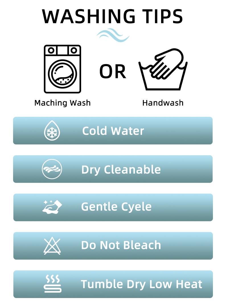 May include: An instructional graphic titled WASHING TIPS featuring icons for machine wash or handwash. Below are five light blue horizontal bars with white text: Cold Water, Dry Cleanable, Gentle Cyele, Do Not Bleach, and Tumble Dry Low Heat.