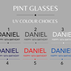 May include: Six different designs for personalized pint glasses with the name "DANIEL" and the text "HAPPY 18TH BIRTHDAY". The designs feature different UV color choices: black, white, blue, and red.