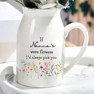 Gift For Nanny, Gift for Mothers Day, Personalised Vase, If Nannys Were Flowers, Ceramic Flower Vase, Grandmother Gift Nanna, Gran, Nan Gift