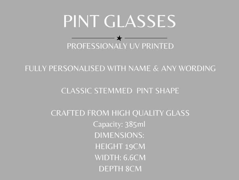 May include: Personalized pint glasses with a classic stemmed shape. The glasses are crafted from high quality glass and have a capacity of 385 ml. The dimensions are: height 19 inches, width 6.6 inches, and depth 8 inches.