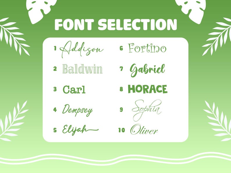 May include: A green and white graphic with the text "FONT SELECTION" at the top.  Ten different font styles are displayed with numbers 1 through 10 and the names Addison, Baldwin, Carl, Dempsey, Elijah, Fortino, Gabriel, HORACE, Sophia, and Oliver.