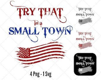 Try That In A Small Town PNG SVG: Grunge USA Flag (Digital Download)