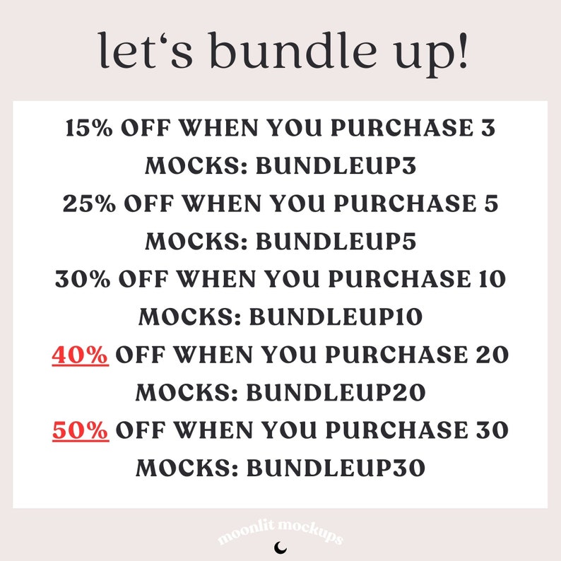 May include: A graphic with the text "let's bundle up!" and a list of discounts for purchasing multiple mockups. The discounts are 15% off for 3 mockups, 25% off for 5 mockups, 30% off for 10 mockups, 40% off for 20 mockups, and 50% off for 30 mockups. The text "MOCKS: BUNDLEUP3", "MOCKS: BUNDLEUP5", "MOCKS: BUNDLEUP10", "MOCKS: BUNDLEUP20", and "MOCKS: BUNDLEUP30" is included for each discount.
