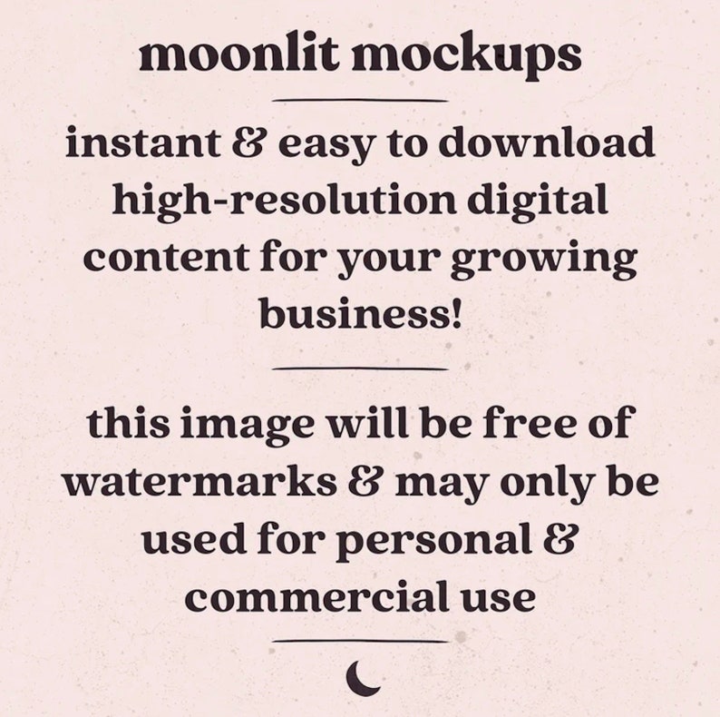May include: Text overlay on a light pink background with a crescent moon graphic. The text reads "moonlit mockups instant & easy to download high-resolution digital content for your growing business! this image will be free of watermarks & may only be used for personal & commercial use"