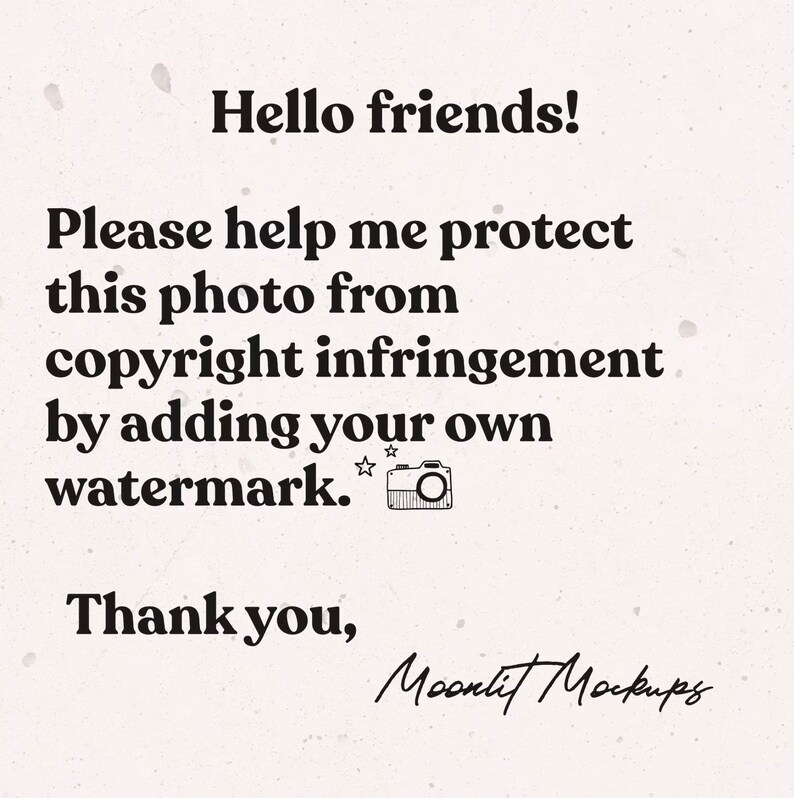Op de afbeelding: Tekst op een witte achtergrond die luidt: "Hallo vrienden! Help me alstublieft om deze foto te beschermen tegen inbreuk op het auteursrecht door je eigen watermerk toe te voegen. Bedankt, Moonlit Mockups".
