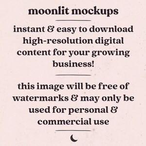 May include: Text overlay on a light pink background with a crescent moon graphic. The text reads "moonlit mockups instant & easy to download high-resolution digital content for your growing business! this image will be free of watermarks & may only be used for personal & commercial use"