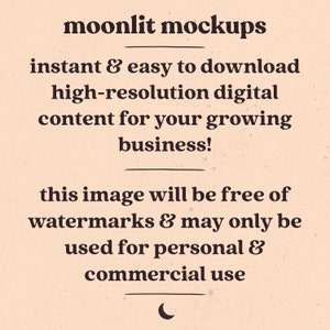 May include: Text overlay on a beige background with a crescent moon graphic. The text reads "moonlit mockups instant & easy to download high-resolution digital content for your growing business! this image will be free of watermarks & may only be used for personal & commercial use"