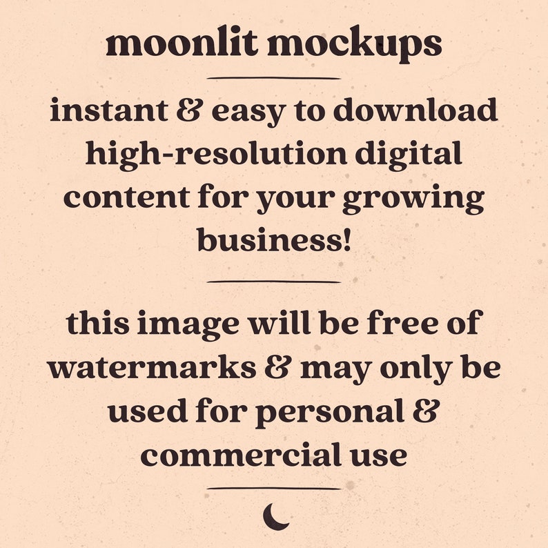 May include: Text overlay on a beige background with a crescent moon graphic. The text reads "moonlit mockups instant & easy to download high-resolution digital content for your growing business! this image will be free of watermarks & may only be used for personal & commercial use"