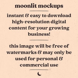 Op de afbeelding: Tekst overlay op een beige achtergrond met een halve maan graphic. De tekst luidt "moonlit mockups instant & easy to download high-resolution digital content for your growing business! this image will be free of watermarks & may only be used for personal & commercial use"