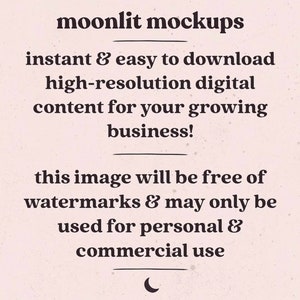 Op de afbeelding: Tekst overlay op een licht beige achtergrond met een halve maan graphic aan de onderkant. De tekst luidt "moonlit mockups instant & easy to download high-resolution digital content for your growing business! this image will be free of watermarks & may only be used for personal & commercial use"
