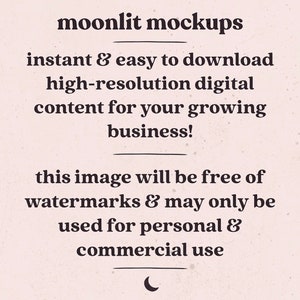 May include: Text overlay on a light pink background with a crescent moon graphic. The text reads "moonlit mockups instant & easy to download high-resolution digital content for your growing business! this image will be free of watermarks & may only be used for personal & commercial use"