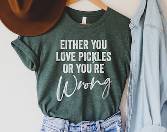 Funny Pickle Shirt, Pickle Lover Birthday Gift, Womens Pickles TShirt, Pickle Gift for Pickle Addict Tee, Friend Gift, Funny Food T-Shirt