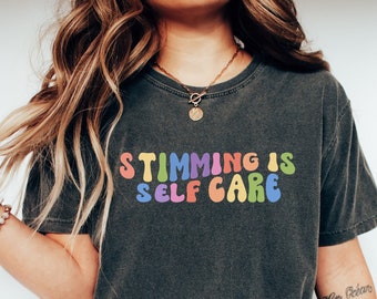 Stimming Is Self Care Comfort Colors Shirt Autism Acceptance tshirt Neurodiversity t-shirt for Autism Mom Special Needs Dad t shirt SPED Tee