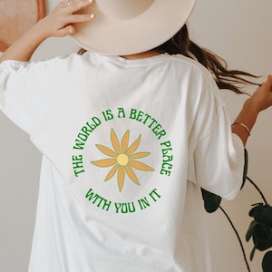 The World is a Better Place with You in it, T-shirt with Positive Message on Back, Oversized Comfort Colors Tee, Womens Retro Trendy Shirt