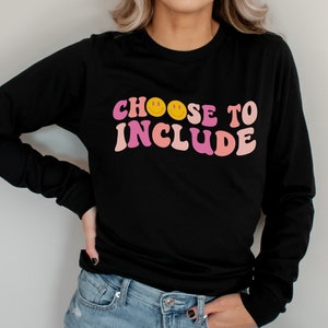 Choose To Include Long Sleeve Tee, Special Education Teacher Shirt, Inclusion Shirts for SPED Teachers, Diversity, Equality, Back To School