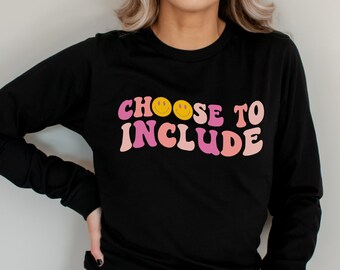 Choose To Include Long Sleeve Tee, Special Education Teacher Shirt, Inclusion Shirts for SPED Teachers, Diversity, Equality, Back To School