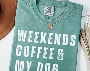 Weekends Coffee and My Dog Shirt, Coffee and Dogs tshirt, Comfort Colors Shirts, Dog and Coffee Lover Gifts, Gift for Dog Mom, Retro Dog Tee