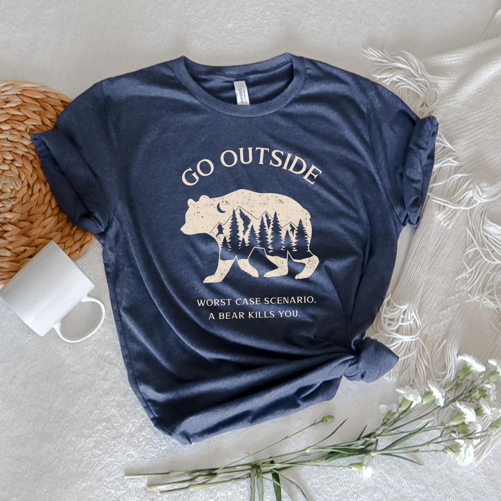 Go Outside Worst Case Scenario A Bear Kills You T-Shirt Go Outside Worst Case Scenario A Bear Kills You T-Shirt