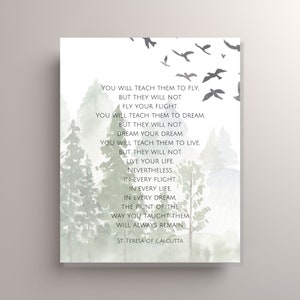 May include: A watercolor painting of a forest with a quote by Mother Teresa: "You will teach them to fly. But they will not fly your flight. You will teach them to dream. But they will not dream your dream. You will teach them to live. But they will not live your life. Nevertheless, in every flight, in every life, in every dream, the print of the way you taught them will always remain."