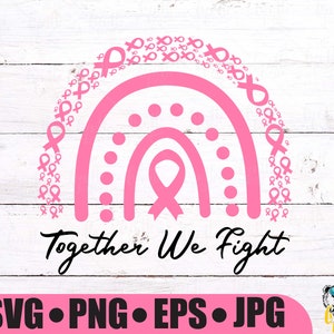 together We fight  Boho rainbow SVG, breastcancer svg, breast cancer ribbon, Stronger Together, Awareness Rainbow SVG, Instant Download