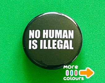 No human is illegal badge, pin, magnet or keychain