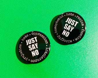 Just Say No badge pin, magnet or keychain.  Anti-Racism & Social Justice Badge