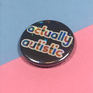 Actually autistic. Pin badge. Gift for autistic ASD. Lanyard badge, neurodiversity awareness. Also available pocket pebble, keyring, magnet