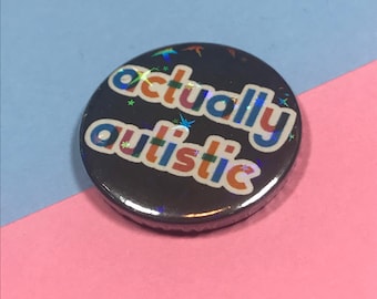 Actually Autistic Pin Badge: Holographic Neurodiversity Awareness