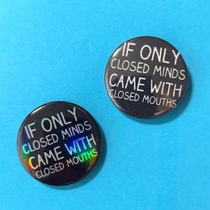 If Only Closed Minds Came With Closed Mouths pin badge
