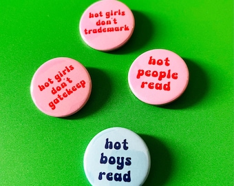 Hot girls don't trademark, hot people/boys read pin badges.