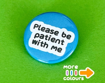 Please be patient with me badge. Hidden disability pin.