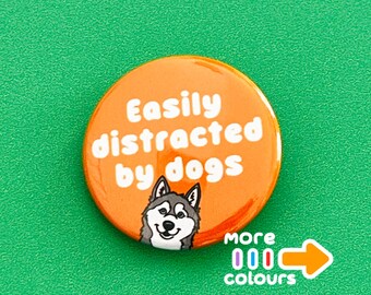 Easily distracted by dogs.  Badge, pocket pebble, magnet or keyring.