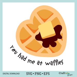 You had Me at Waffles SVG, heart-shaped waffle with pat of butter and syrup, cardmaking PNG, clipart, Cricut, Silhouette, Sublimation