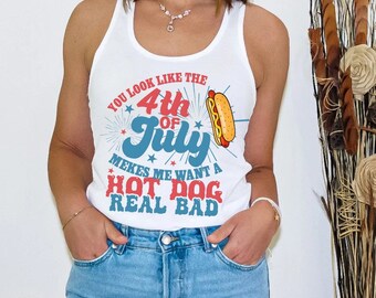 You Look Like The 4th Of July, Makes Me Want A Hot Dog Real Bad Tank Top, 4th Of July Tank, Independence Day Tee, Funny Shirt, Hot Dog Lover