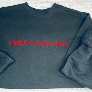 Embroidered I Need a Coke Zero Sweatshirt