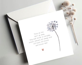 May include: A white card with a watercolor illustration of a dandelion and a poem that reads: "Those we love don't go away they walk beside us everyday unseen, unheard, but always near still loved, still missed and forever dear"