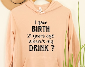21st Birthday Mom Hoodie: I Gave Birth 21 Years Ago