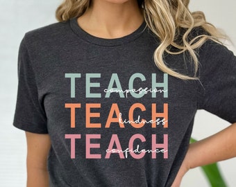 Teach Teach Teach T-Shirt, Compassion Kindness Confidence Shirt, Back To School, Teacher Appreciation, Best Teacher Ever, Teach Love Inspire