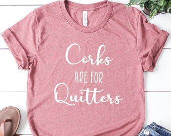 Corks are for Quitters T-Shirt: Funny Wine Lover Tee