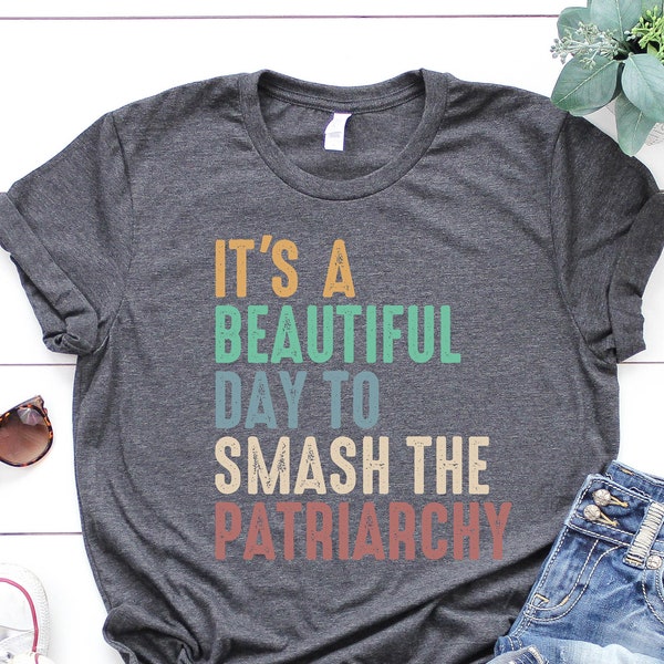 It's A Beautiful Day To Smash The Patriarchy, Feminist Shirt, Smash The Patriarchy Shirt, Feminism Shirt, Womens Fundamental Rights T-Shirt