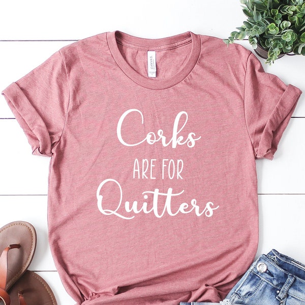 Corks are for Quitters, unisex tee, wine shirt, funny wine shirt, corks quitter shirt, wine trip t-shirt, girl trips, wine lover gift, wine